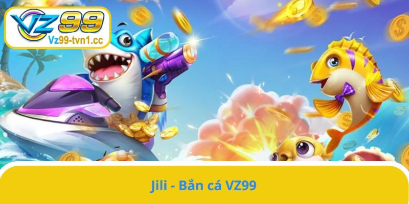 Jili - Sảnh bắn cá có đồ họa sắc nét