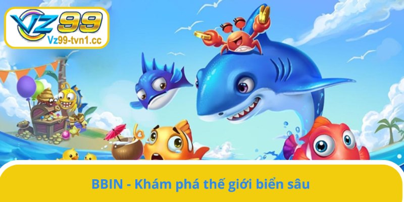 Cùng BBIN khám phá đại dương huyền bí