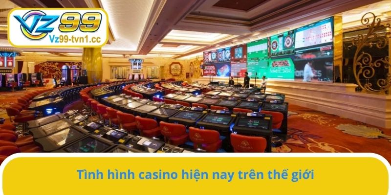 Tình hình casino hiện nay trên thế giới