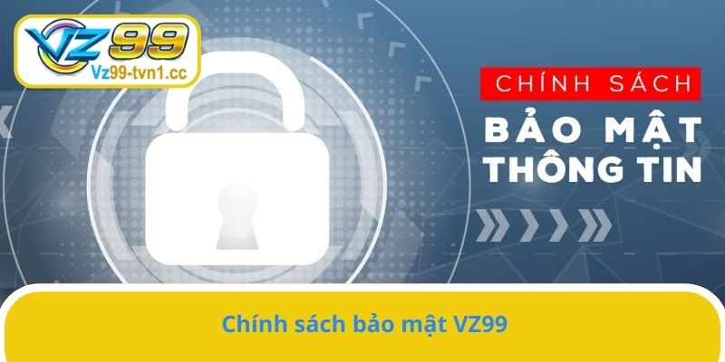 Chính sách bảo mật VZ99 được nhà cái quy định chặt chẽ