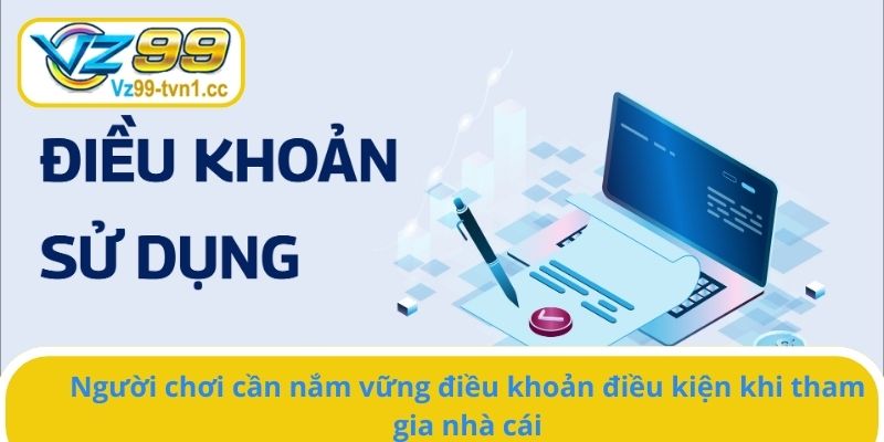 Người chơi cần nắm vững điều khoản điều kiện tại nhà cái