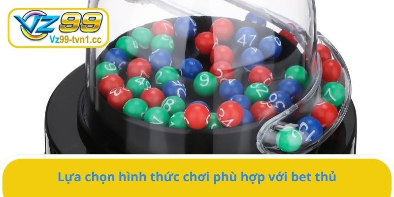 Lựa chọn hình thức chơi phù hợp với bet thủ